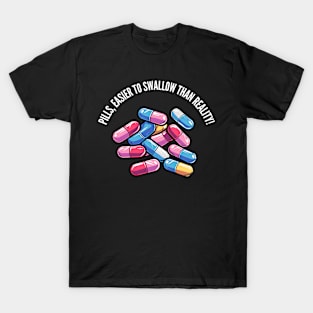 Easier to swallow than reality! v1 (round) T-Shirt